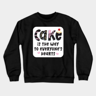 Cake is the Way to Everyone's Hearts Crewneck Sweatshirt